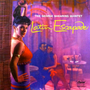 The George Shearing Quintet - Latin Escapade (1956)
