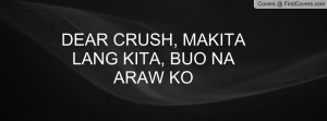 DEAR CRUSH, MAKITA LANG KITA, BUO NA Profile Facebook Covers