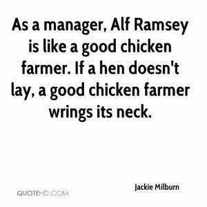 ... good chicken farmer. If a hen doesn't lay, a good chicken farmer