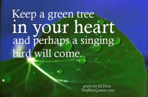 Positive Attitude quotes - Keep a green tree in your heart and perhaps ...