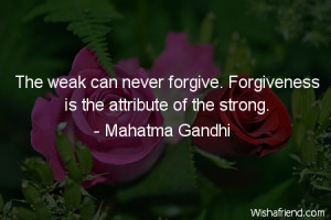 Forgiveness The Weak Can Never Forgive Is Attribute