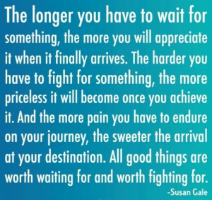 All good things are worth waiting for♥