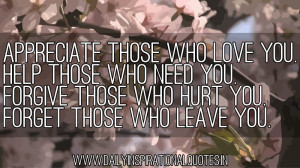 Appreciate Those Who Love You.Help Those Who Need You Forgive Thsoe ...