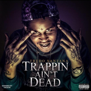 Fredo Santana “Trappin Ain’t Dead” Album Cover + Track List