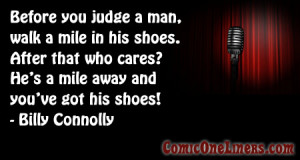 Walk a Mile in His Shoes, A Billy Connolly Quote