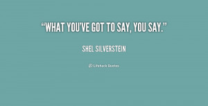 What you've got to say, you say.