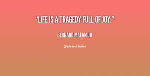 quote-Bernard-Malamud-life-is-a-tragedy-full-of-joy-25330.png