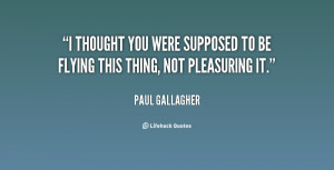 quote-Paul-Gallagher-i-thought-you-were-supposed-to-be-15267.png