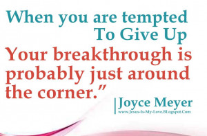 ... breakthrough is, probably just around, the corner, Joyce Meyer, Quotes