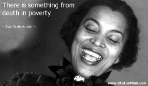 ... from death in poverty - Zora Neale Hurston Quotes - StatusMind.com