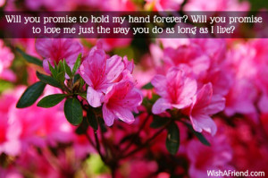 Will you promise to hold my hand forever? Will you promise to love me ...