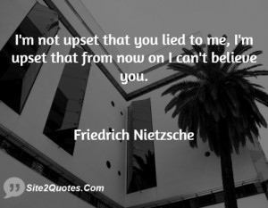 not upset that you lied to me, I'm upset that from now on I can't ...