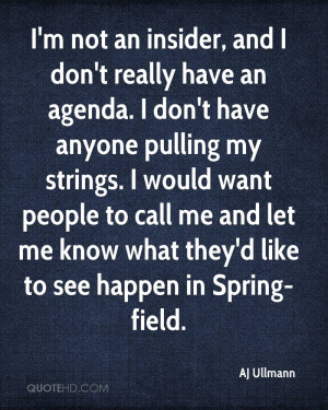 , and I don't really have an agenda. I don't have anyone pulling ...