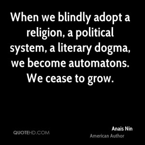 When we blindly adopt a religion, a political system, a literary dogma ...