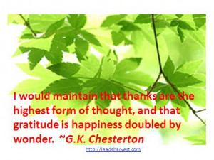 ... , and that gratitude is happiness doubled by wonder. ~G.K. Chesterton