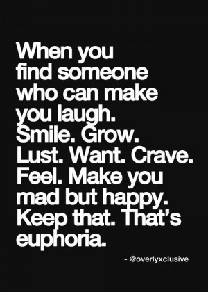 who can make you laugh. Smile. Grow. Lust. Want. Crave. Fell. Make you ...