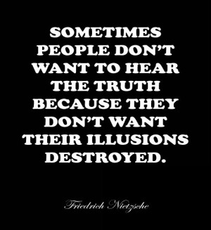 people don’t want to hear the truth, because they don’t want their ...