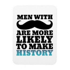 funny_mustache_quote_magnet_mustache_makes_history_premium_magnet ...