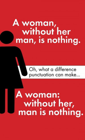 ... it! Because punctuation matters, and because the second half is true