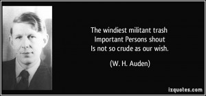 The windiest militant trash Important Persons shout Is not so crude as ...