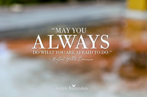 Do What You Are Afraid To Do , Don’t Let Fear Dictate You!