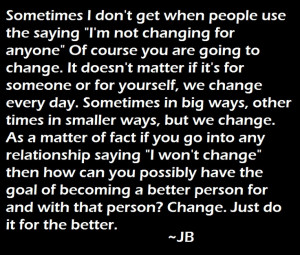 Change quote... by JB.. (and change is good or we become stale like a ...