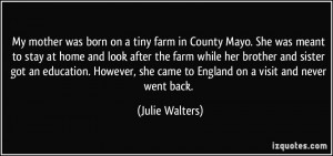 My mother was born on a tiny farm in County Mayo. She was meant to ...