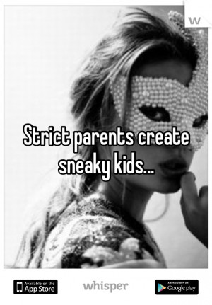 ... , Sneaky People Quotes, Create Sneaky, Strict Parents, Black Friday