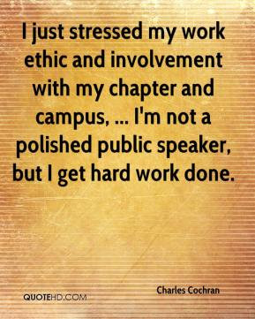 Charles Cochran - I just stressed my work ethic and involvement with ...