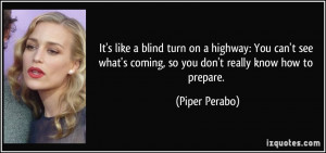 like a blind turn on a highway: You can't see what's coming, so you ...