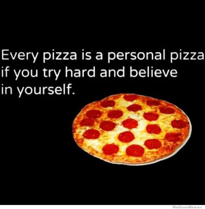 Every pizza is a personal pizza if you try hard