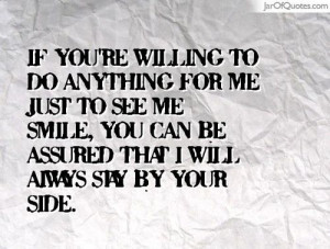 If you\'re willing to do anything for me just to see me smile, you can ...
