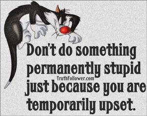 ... you are temporarily upset people don t just get upset they contribute