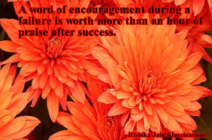 word of encouragement during a failure is worth more than an hour of ...