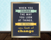 Inspirational quote- Change the way you look at things, Wayne Dyer and ...