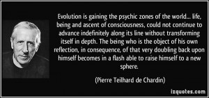 Evolution is gaining the psychic zones of the world... life, being and ...