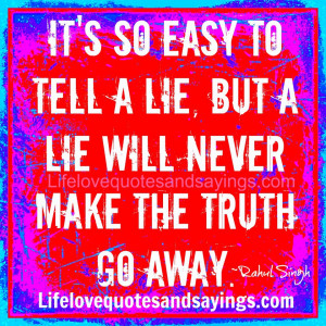 Tired Of Lies Quotes And Sayings It's so easy to tell a lie.