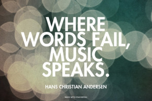 Where words fail, music speaks. Hans Christian Andersen | # ...