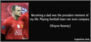 Becoming a dad was the proudest moment of my life. Playing football ...