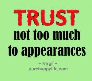 Trust Quotes: Trust not too much to appearances…