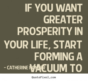 If you want greater prosperity in your life, start forming a vacuum to ...