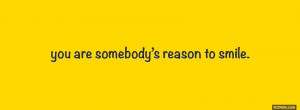somebodys reason to smile quotes facebook cover