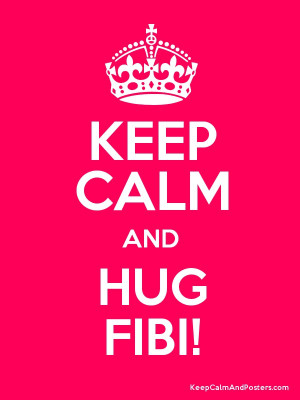 KEEP CALM AND HUG FIBI! Poster