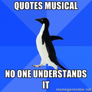 Socially Awkward Penguin - quotes musical no one understands it