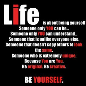 Life Is About Being Yourself Someone Only You Can Be Someone Only You ...