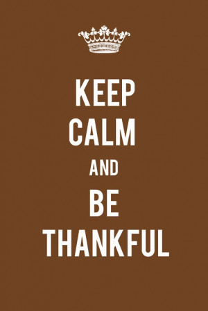 Keep-Calm-and-Be-Thankful-via-tinywhitedaisies.tumblr.com_.jpg