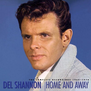 Home and Away: The Complete Recordings 1960-1970 - Del Shannon
