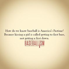 How do we know baseball is America's pastime? Because kissing a girl ...