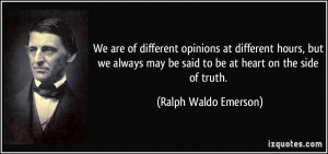 We are of different opinions at different hours, but we always may be ...