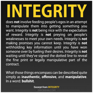 Integrity does not involve feeding people's egos in an attempt to ...